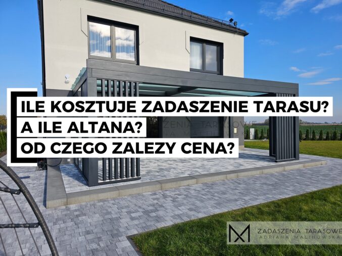 ILE KOSZTUJE ZADASZENIE TARASU A ILE ALTANA OD CZEGO ZALEŻY CENA